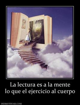 La lectura es a la mente lo que el ejercicio al cuerpo