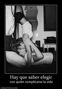 Hay que saber elegir con quién complicarse la vida