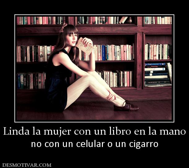 Linda la mujer con un libro en la mano no con un celular o un cigarro