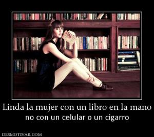 Linda la mujer con un libro en la mano no con un celular o un cigarro