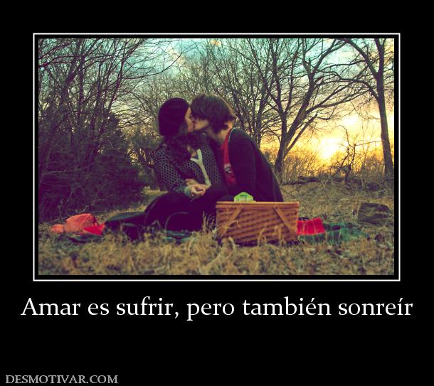 Amar es sufrir, pero también sonreír