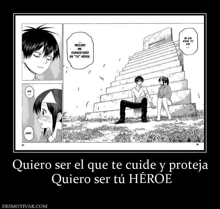 Quiero ser el que te cuide y proteja  Quiero ser tú HÉROE