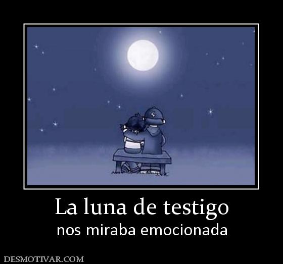 La luna de testigo nos miraba emocionada