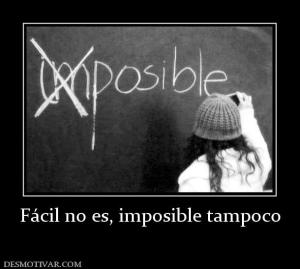 Fácil no es, imposible tampoco