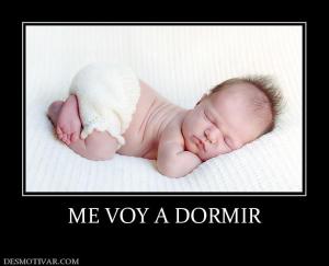 ME VOY A DORMIR