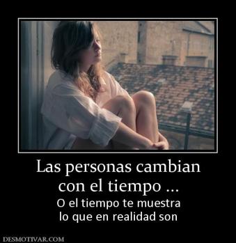 Las personas cambian con el tiempo ... O el tiempo te muestra lo que en realidad son