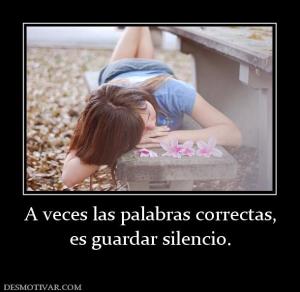 A veces las palabras correctas, es guardar silencio.