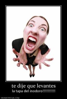 te dije que levantes la tapa del inodoro!!!!!!!!!!