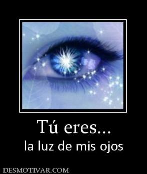 Tú eres... la luz de mis ojos