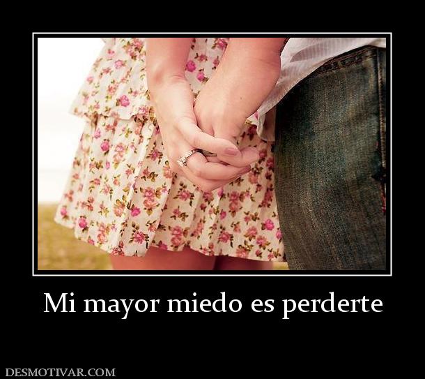 Mi mayor miedo es perderte