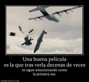 Una buena película es la que tras verla decenas de veces  te sigue emocionando como la primera vez.