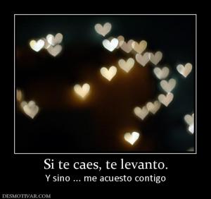 Si te caes, te levanto. Y sino ... me acuesto contigo