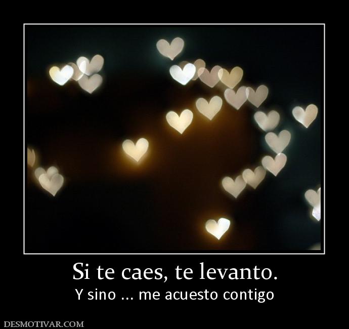 Si te caes, te levanto. Y sino ... me acuesto contigo