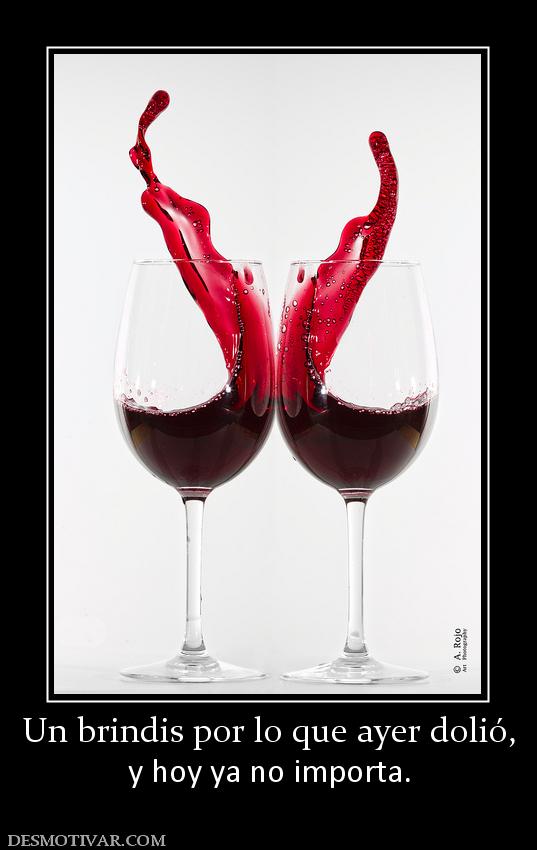 Un brindis por lo que ayer dolió, y hoy ya no importa.