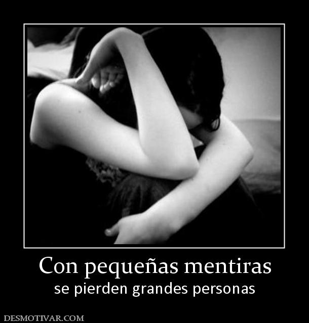 Con pequeñas mentiras se pierden grandes personas