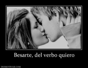 Besarte, del verbo quiero
