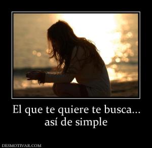 El que te quiere te busca... así de simple