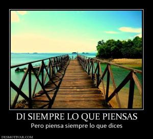 DI SIEMPRE LO QUE PIENSAS Pero piensa siempre lo que dices