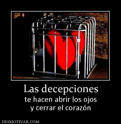 Las decepciones te hacen abrir los ojos y cerrar el corazón