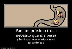 Para mi próximo truco necesito que me beses y haré aparecer mariposas en tu estómago