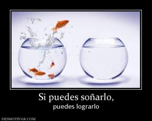Si puedes soñarlo, puedes lograrlo