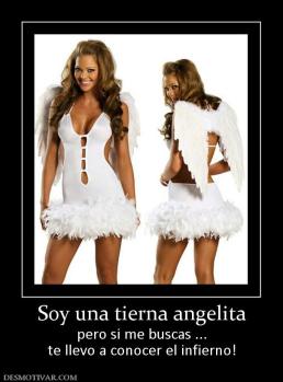 Soy una tierna angelita pero si me buscas ... te llevo a conocer el infierno!