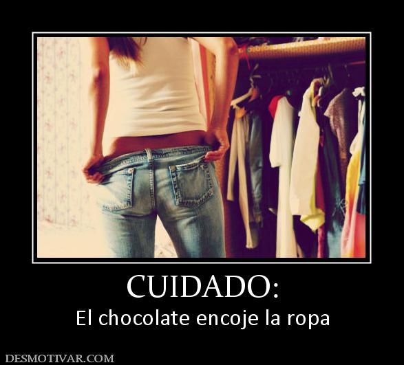 CUIDADO: El chocolate encoje la ropa