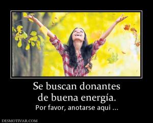 Se buscan donantes de buena energía. Por favor, anotarse aquí ...
