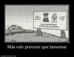 Más vale prevenir que lamentar