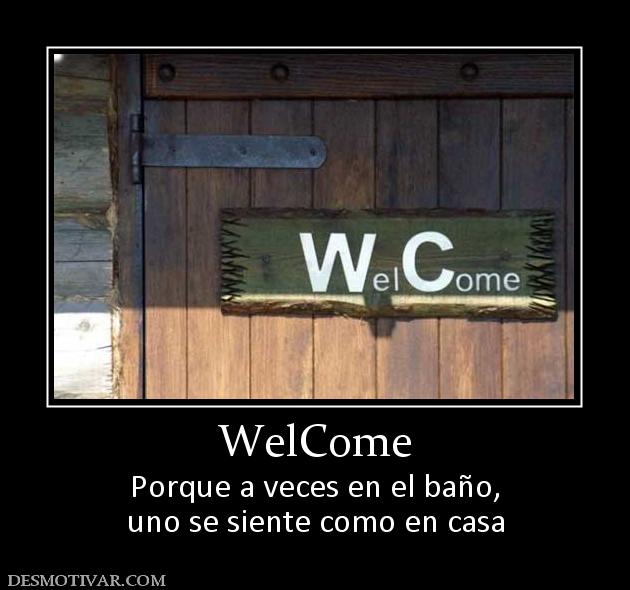 WelCome Porque a veces en el baño, uno se siente como en casa