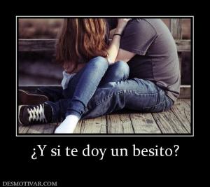 ¿Y si te doy un besito?