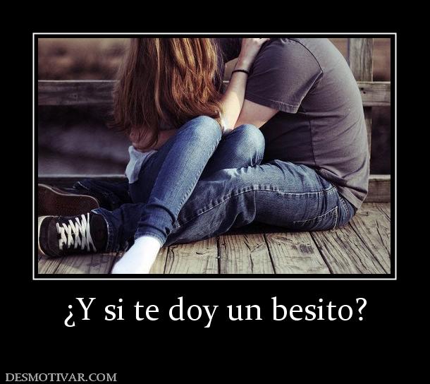 ¿Y si te doy un besito?