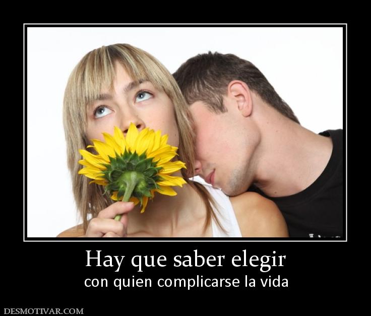 Hay que saber elegir con quien complicarse la vida