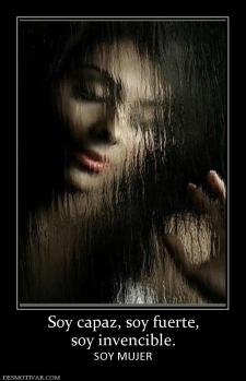 Soy capaz, soy fuerte, soy invencible. SOY MUJER