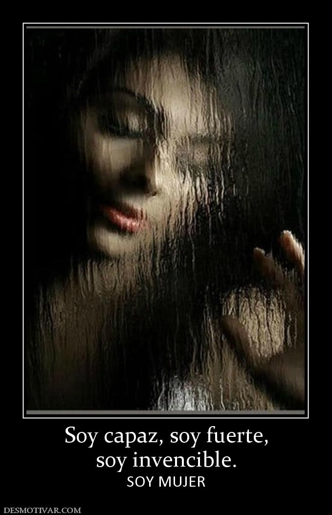 Soy capaz, soy fuerte, soy invencible. SOY MUJER