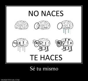 Sé tu mismo