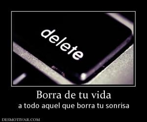 Borra de tu vida a todo aquel que borra tu sonrisa