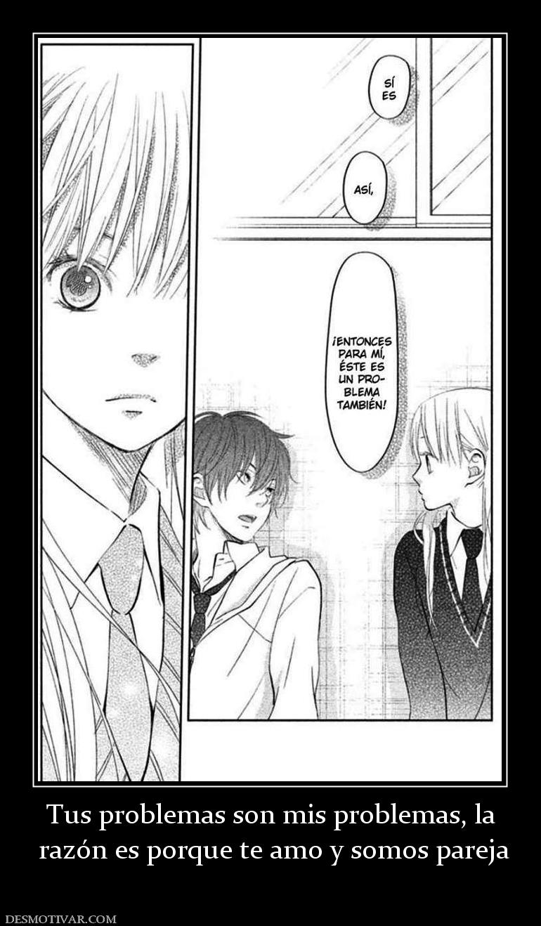 Tus problemas son mis problemas, la  razón es porque te amo y somos pareja