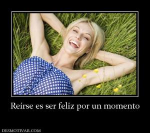 Reírse es ser feliz por un momento