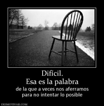 Difícil. Esa es la palabra  de la que a veces nos aferramos para no intentar lo posible