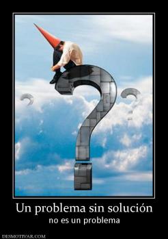 Un problema sin solución no es un problema