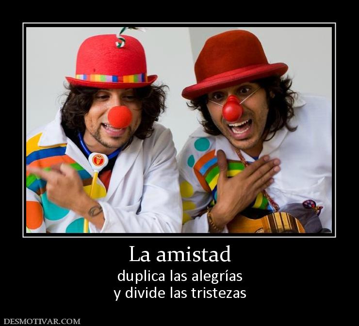 La amistad duplica las alegrías y divide las tristezas