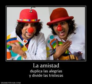 La amistad duplica las alegrías y divide las tristezas