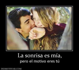 La sonrisa es mía, pero el motivo eres tú
