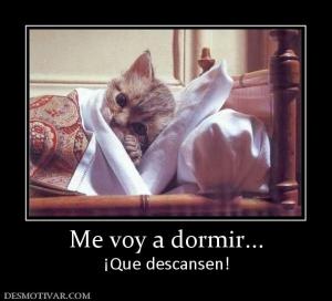 Me voy a dormir... ¡Que descansen!