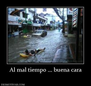 Al mal tiempo ... buena cara