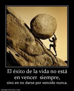 El éxito de la vida no está en vencer  siempre,  sino en no darse por vencido nunca.