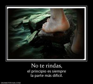 No te rindas, el principio es siempre la parte más difícil.
