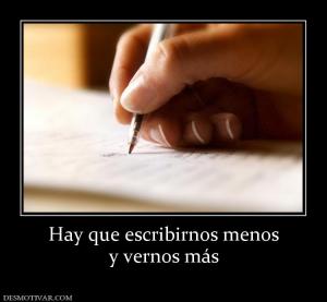 Hay que escribirnos menos y vernos más