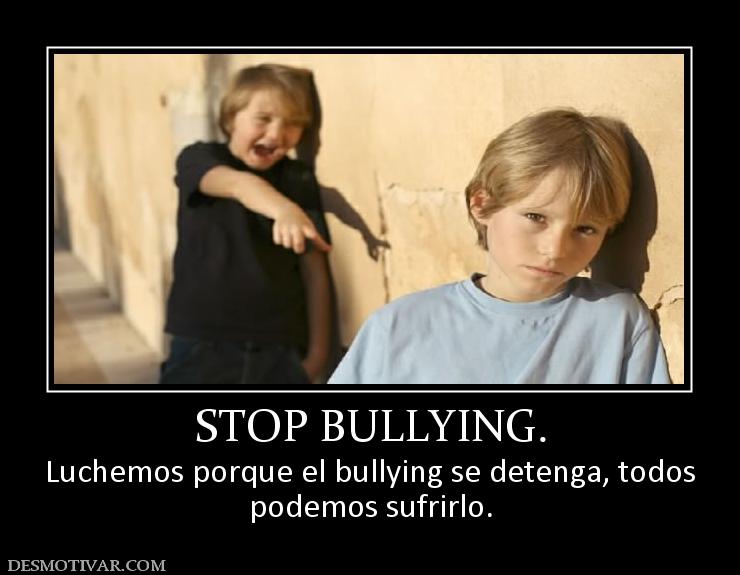 STOP BULLYING. Luchemos porque el bullying se detenga, todos podemos sufrirlo.